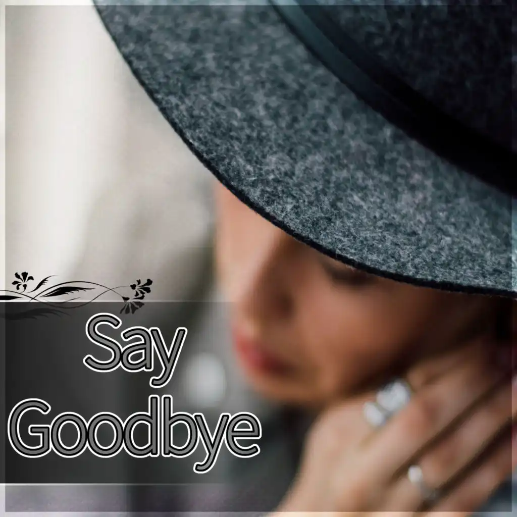 Say Goodbye - Sad Love Songs for Melancholic Evening with Glass of Wine, Sad Life, Sad Story, Sad Piano