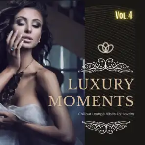 Luxury Moments, Vol.4 (Chillout Lounge Vibes For Lovers)