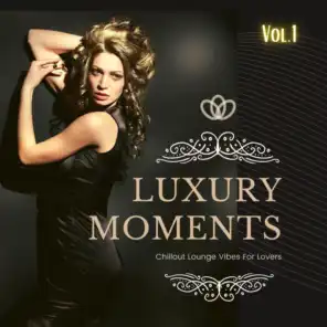 Luxury Moments, Vol.1 (Chillout Lounge Vibes For Lovers)