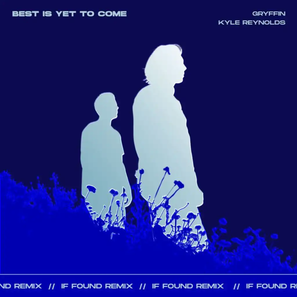 Best Is Yet To Come (if found Remix) [feat. Kyle Reynolds]