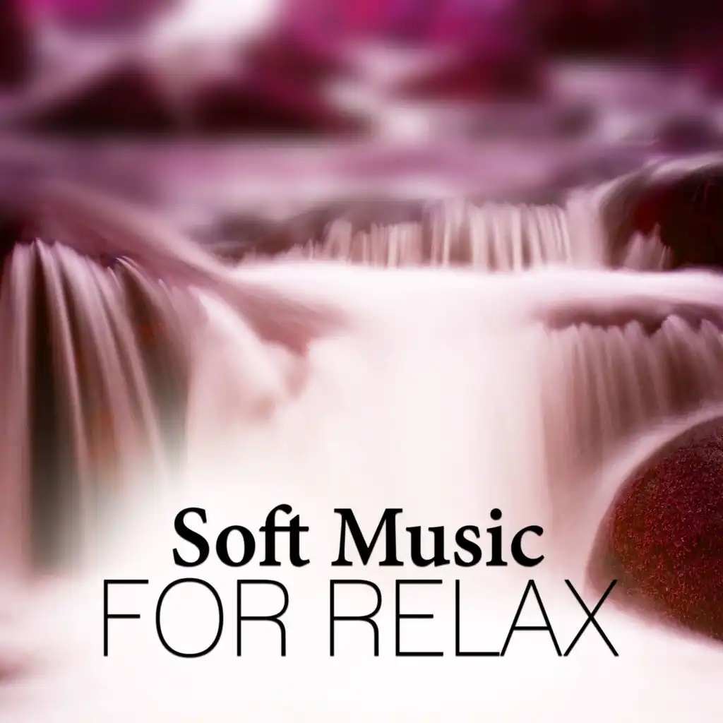 Soft Music for Relax – Deep Therapy, Nature Sounds, Easy Listening, Calm Music, Well Being