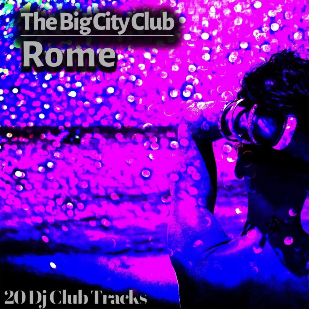The Big City Club: Rome - 20 Dj Club Mix