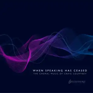 When Speaking Has Ceased: The Choral Music of Craig Courtney