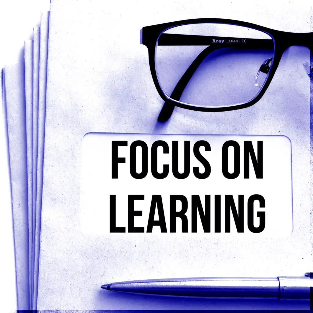 Focus on Learning - New Age Concentration Music for Studying, Piano Sounds to Increase Brain Power