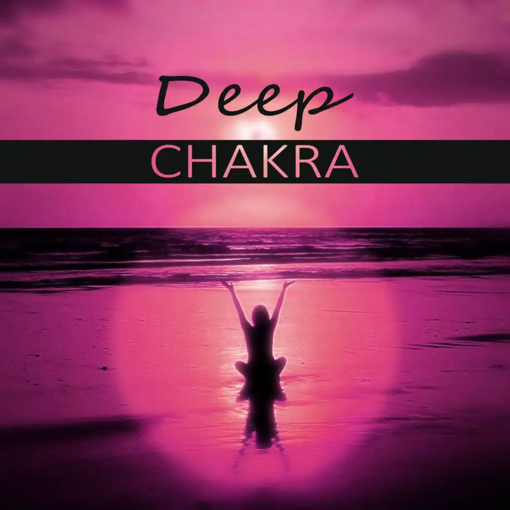 Deep Chakra – Yoga, Asian Zen Spa and Massage, Natural Sounds, White Noise, Sounds of Nature, Meditation Balance
