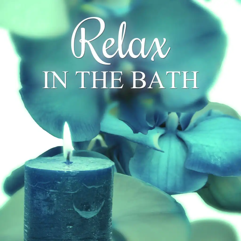 Relax in the Bath - Ultimate Natural Spa Music with Healing Nature Sounds for Slow Time For Yourself, Music for Meditation & Deep Relaxation, Sleep, Massage Therapy