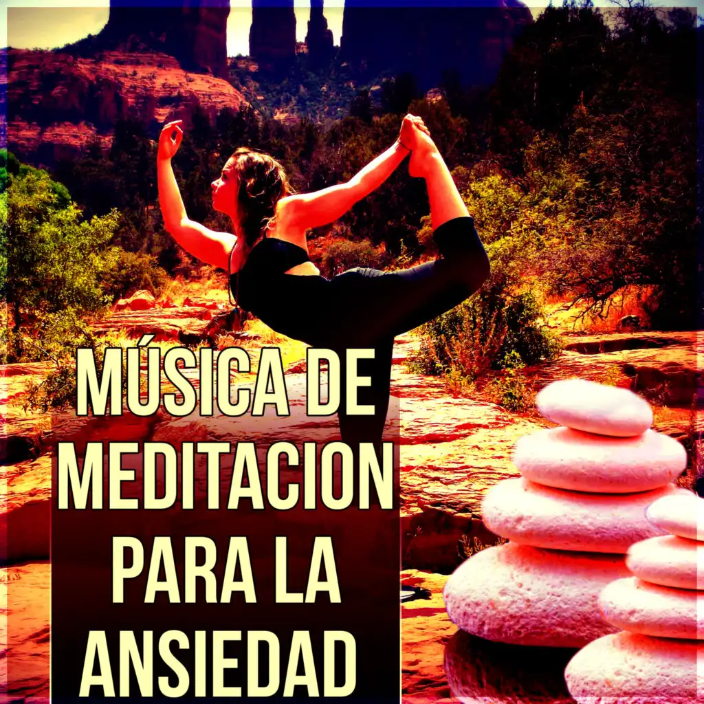 Música de Meditacion para la Ansiedad - Pensamiento Positivo y Música Instrumental como Remedios para la Ansiedad , Música de Relajacion y Serenidad, Música para Meditar