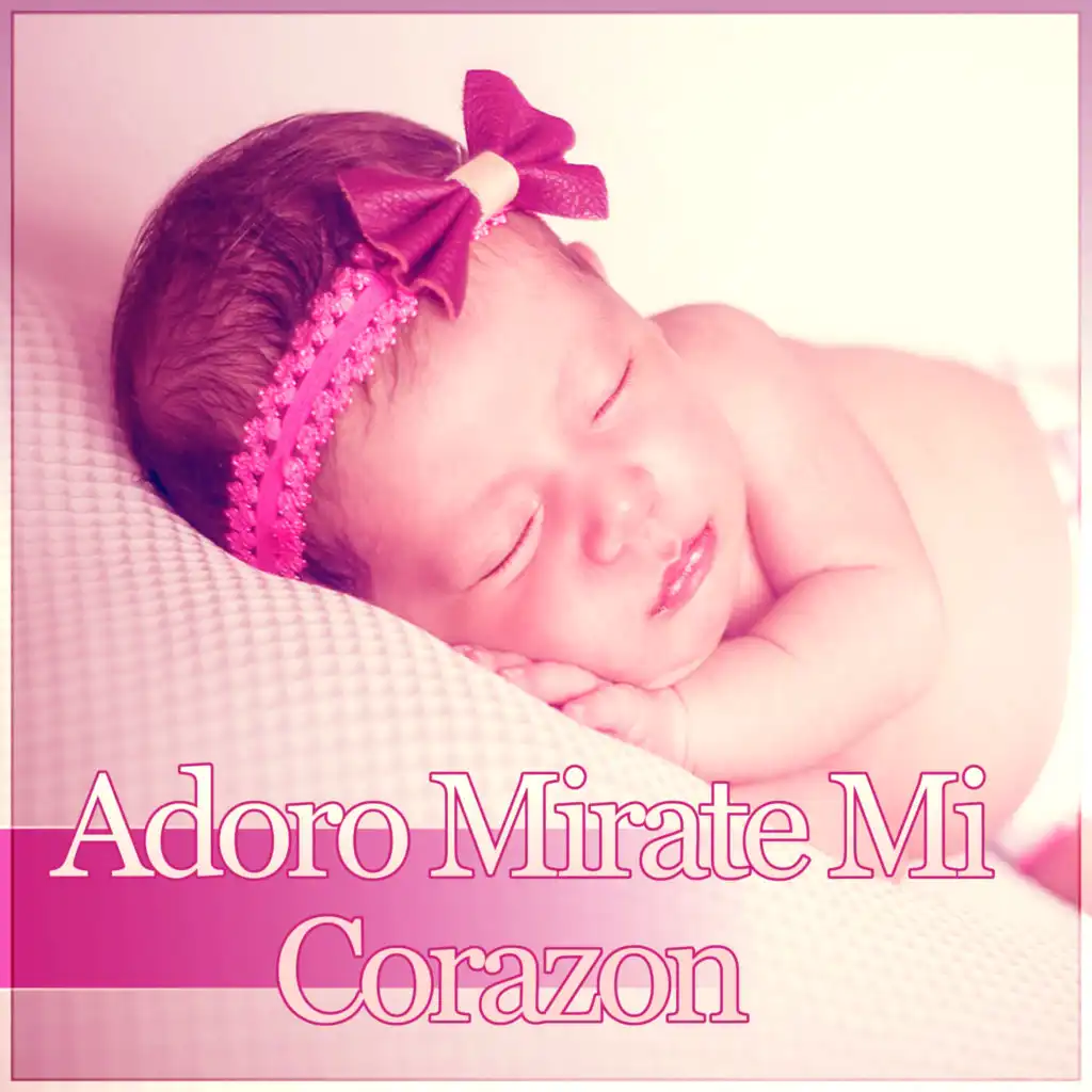 Adoro Mirate Mi Corazon - Nanas para a Tu Bebe, Música Relajante de Piano para Dormir y Relajar a tus Niños