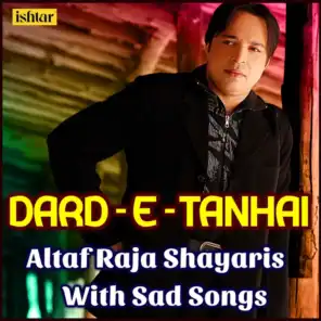 Dard-e-Tanhai - Altaf Raja Shayaris with Sad Songs