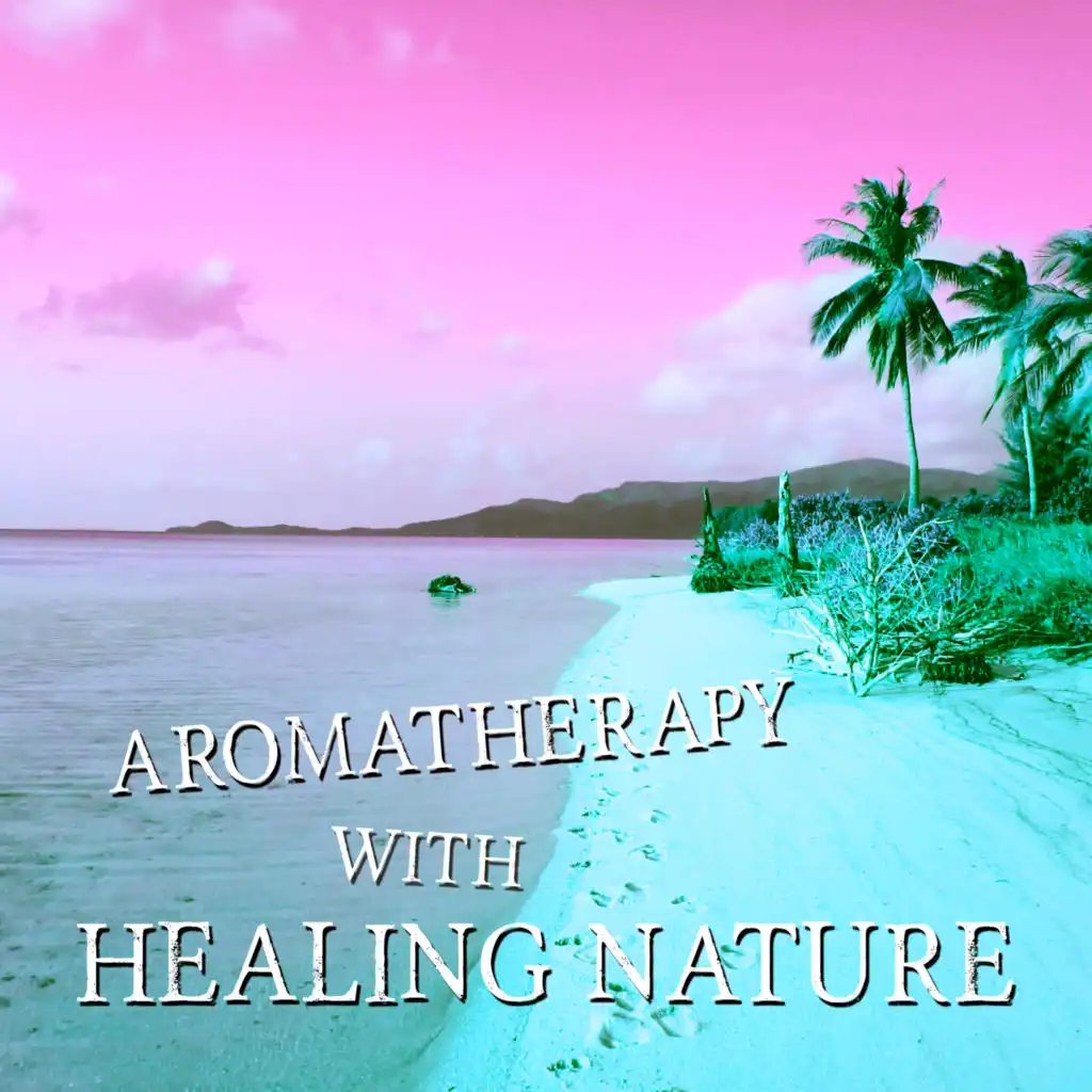 Aromatherapy with Healing Nature - Massage, Oriental Spa, Harmony of Senses, Sound Healing Meditation Music Therapy for Relaxation, Deep Breath