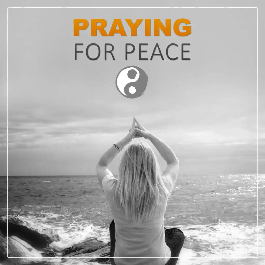 Praying for Peace – Calmness Sounds for Deep Meditation, Look at Your Soul and Feel Peace, Relaxation Music, Healing Music, Calmness, Mindfulness Meditation