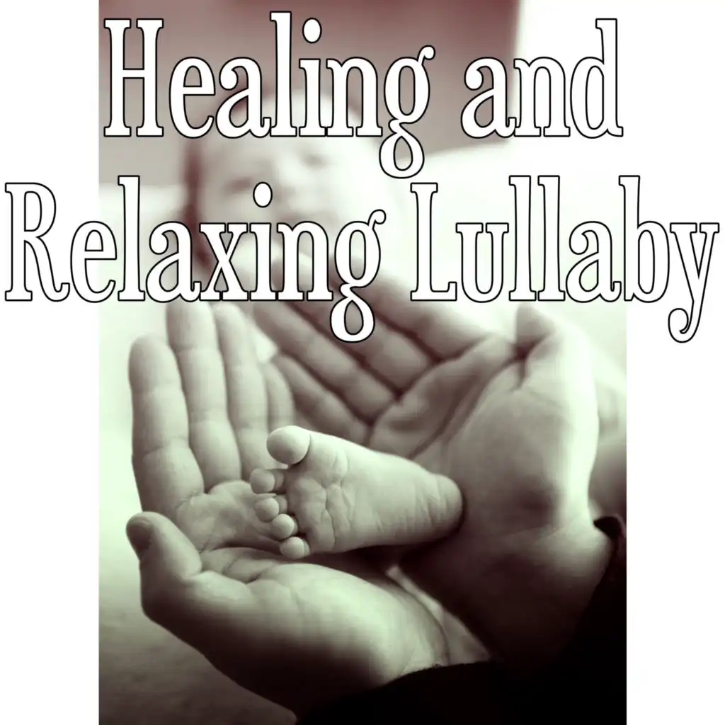 Healing and Relaxing Lullaby – Calm Your Baby, Music and Sounds of Nature for Deep Sleep, Relaxing Sounds and Long Sleeping Songs