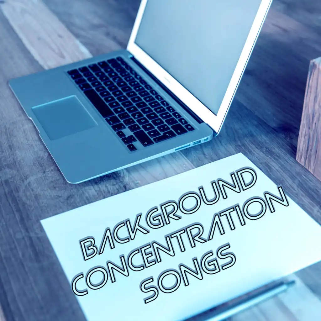 Background Concentration Songs – Concentration Music for Studying, Relaxing Piano Music for Reading, Learning, Writing, Focus & Brain Power