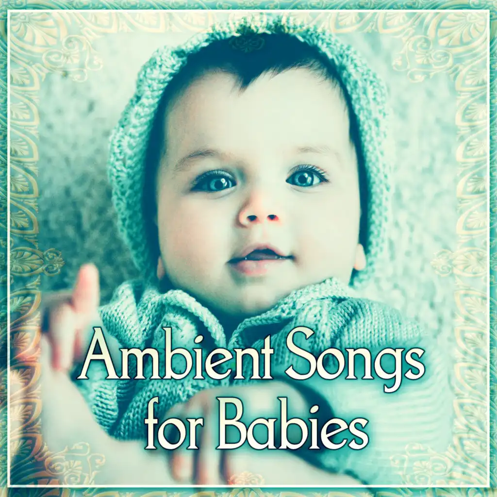 Ambient Songs for Babies – Baby Sleep, Music for Newborns, Nature Sounds, Background Sleep, Deep Sleep, Baby Music