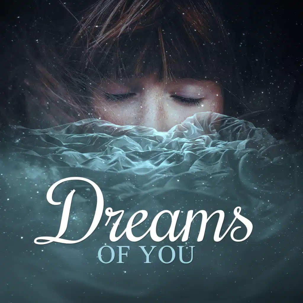 Dreams of You – Calmness Sounds for Sleep Deeply, Good Rest with Peaceful Music, Sleepy Sleep, Relaxing Music