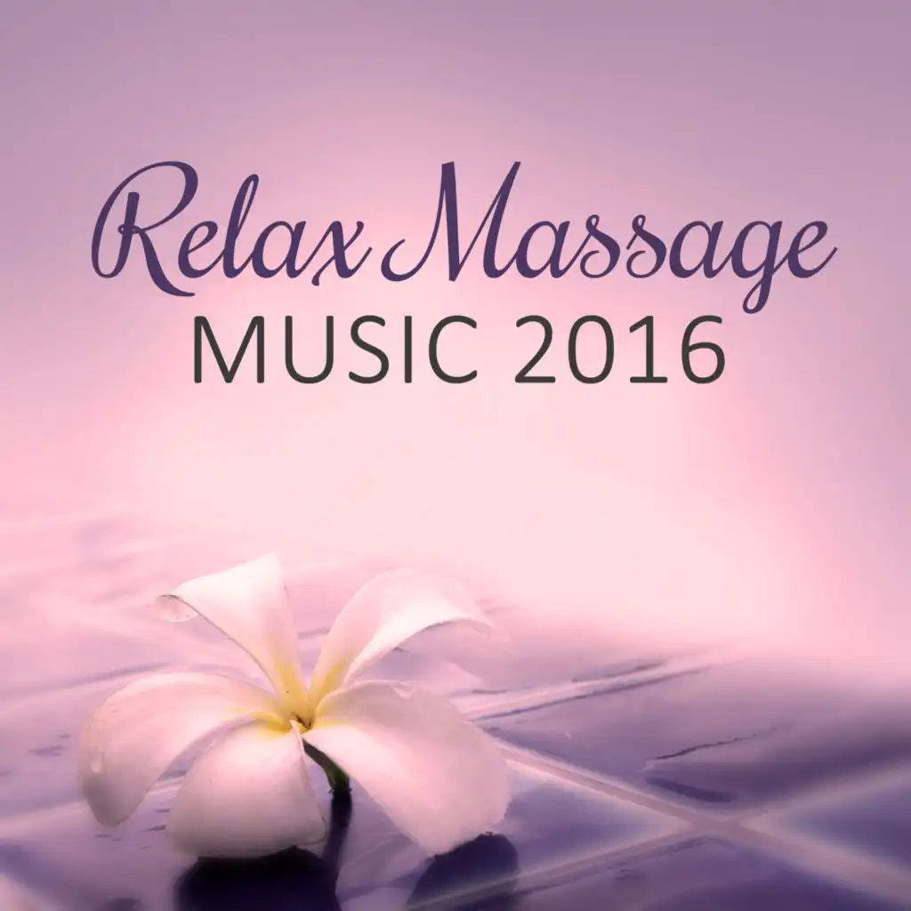 Relax Massage Music 2016 – Calm Sounds of Nature for Aromatherapy Relaxation in Bath SPA, Serenity SPA, Nail SPA & Wellness