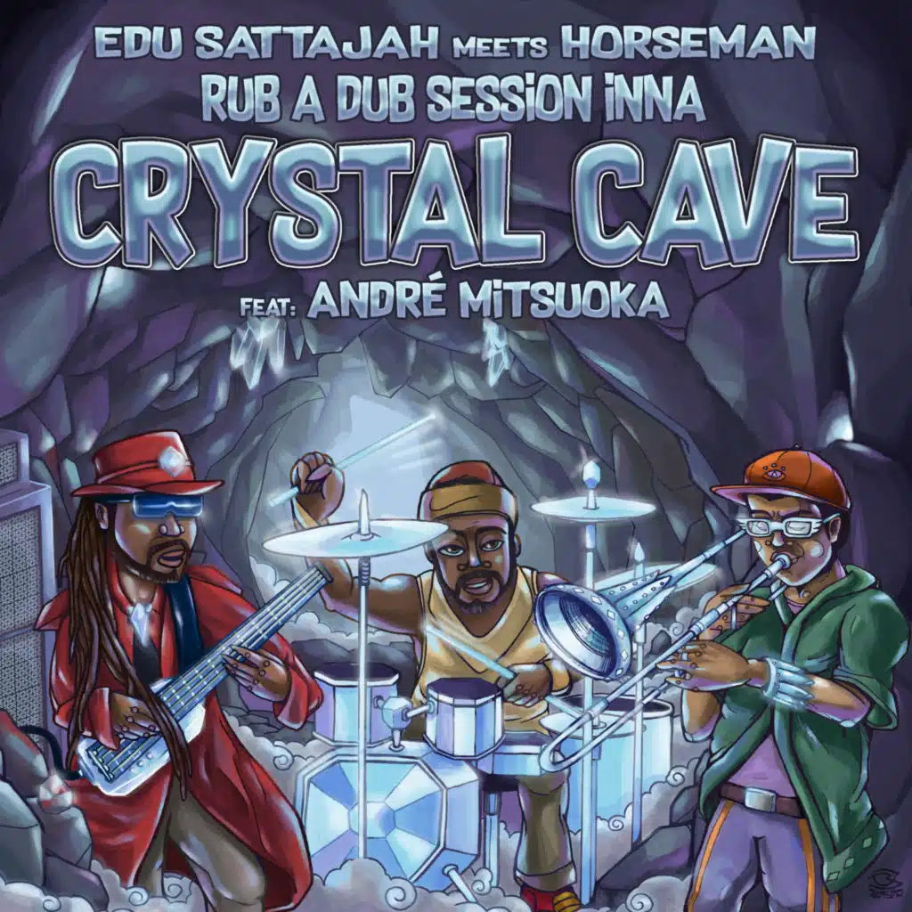 Edu Sattajah Meets Horseman - Rub a Dub Session Inna Crystal Cave (feat. André Mitsuoka)