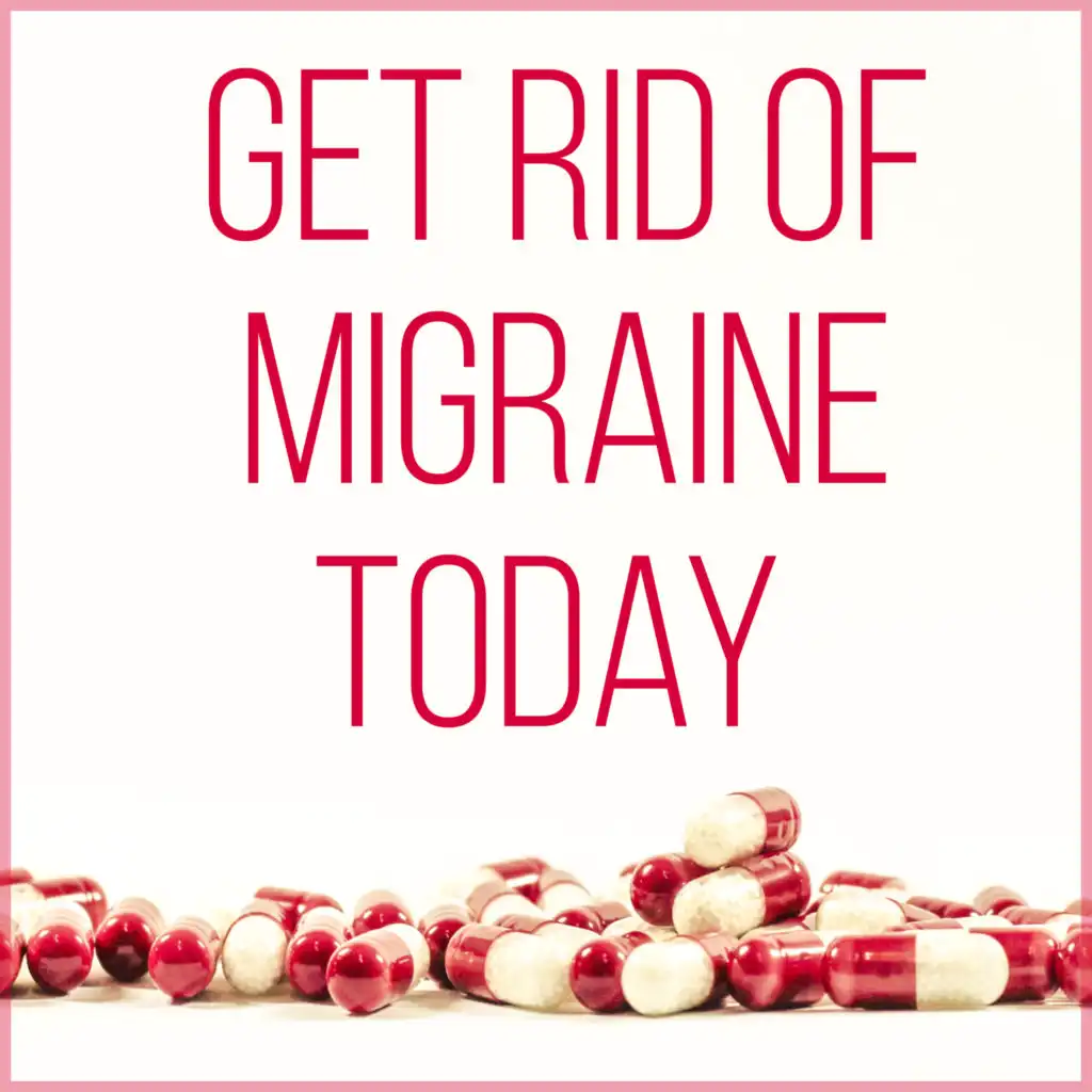 Get Rid of Migraine Today – Migraine Treatment, Pain Relief, New Age Music to Stop Headache, Pain Killers, Relaxation Exercises, Serenity, Healing Power