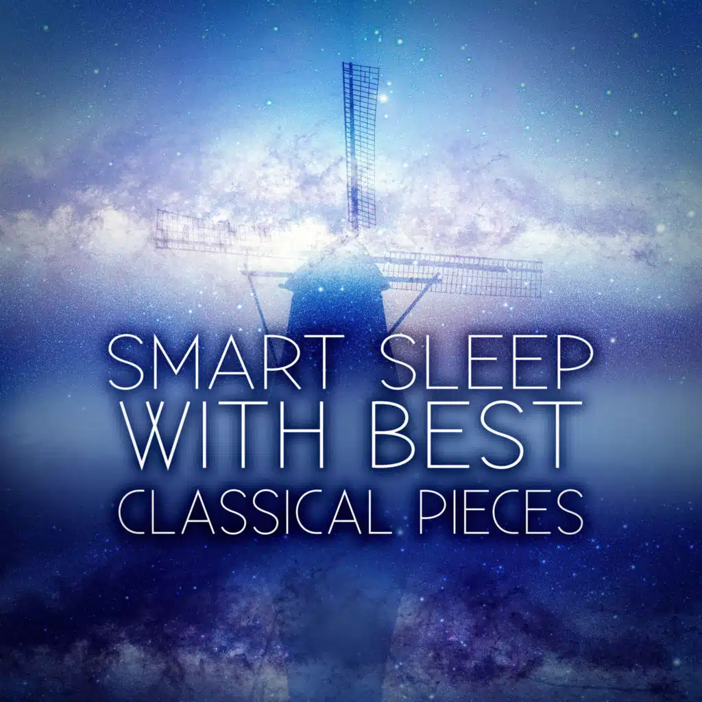 Smart Sleep with Best Classical Pieces – Deep Sleep Music, Sweet Dreams, Soft Melodies for Inner Peace