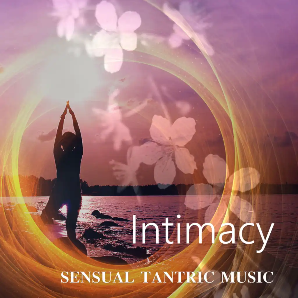 Intimacy - Sensual Tantric Music, Tantra Meditation and Relaxation, Passion & Sexuality, Music for Lovers, Sensuality & Erotic Massage