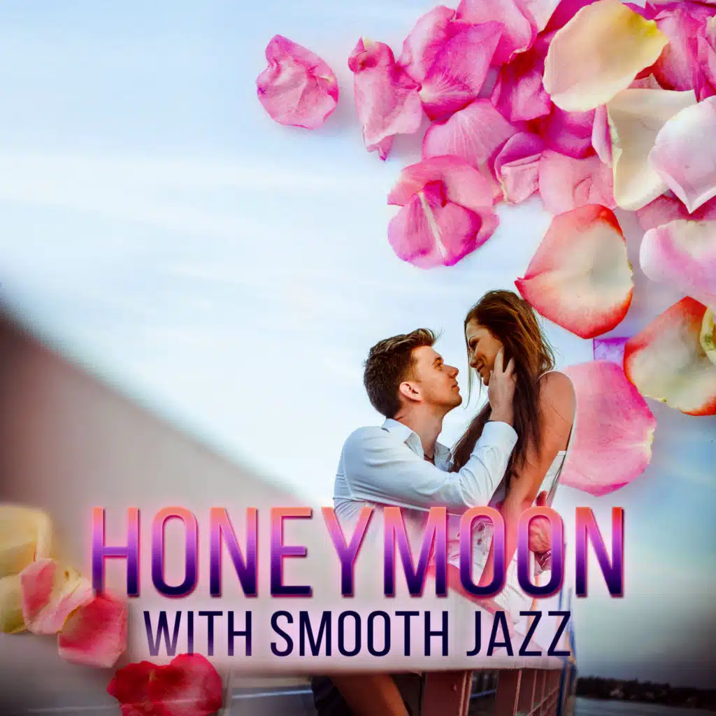 Honeymoon with Smooth Jazz - Sexual Music Collection,Tantric Sexuality, Lounge Chill Out, Piano Jazz, Sensual Massage, Beautiful Songs for Intimate Moments