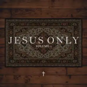 Jesus Only: Volume 1