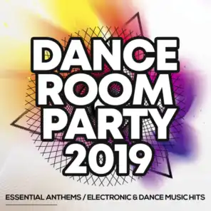 Dance Room Party 2019 - Essential Anthems / Electronic & Dance Music Hits