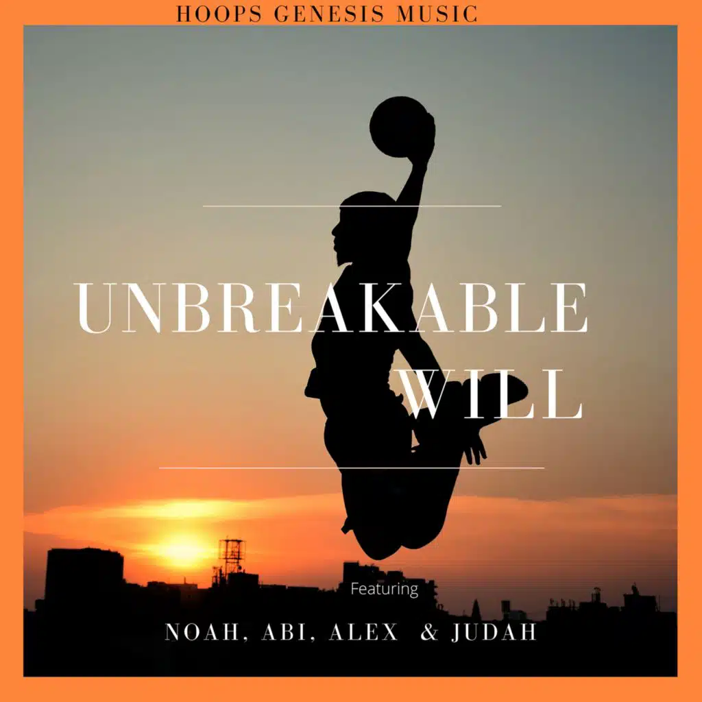 Unbreakable Will (feat. Alex, Judah, Noah & Abi)