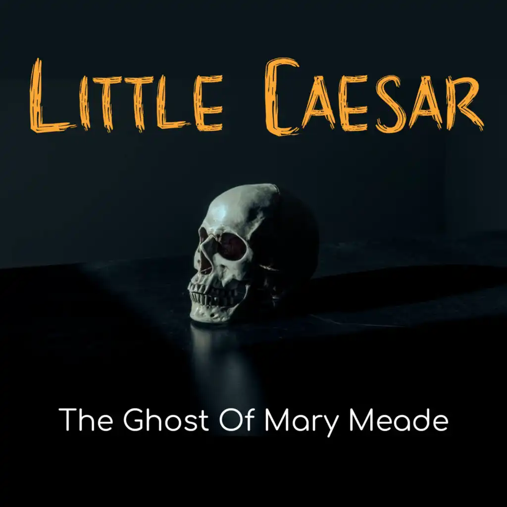 The Ghost Of Mary Meade Part 1 (Little Caesar The Ghost Of Mary Meade Part 1)