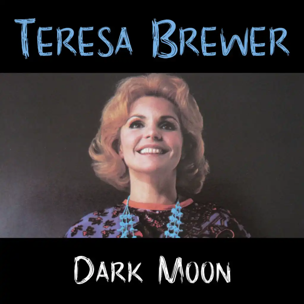 Dark Moon (Teresa Brewer Dark Moon)