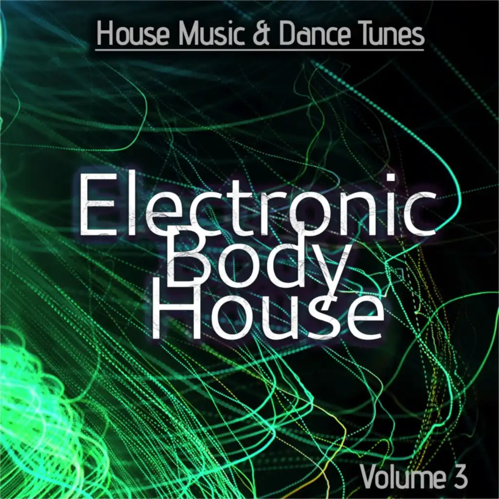 Electronic Body House, Vol. 3 (House Music & Dance Tunes)