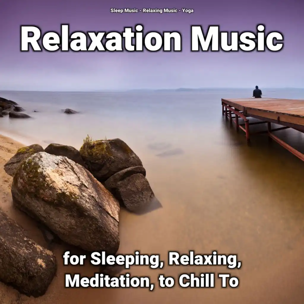 Relaxation Music for Sleeping, Relaxing, Meditation, to Chill To