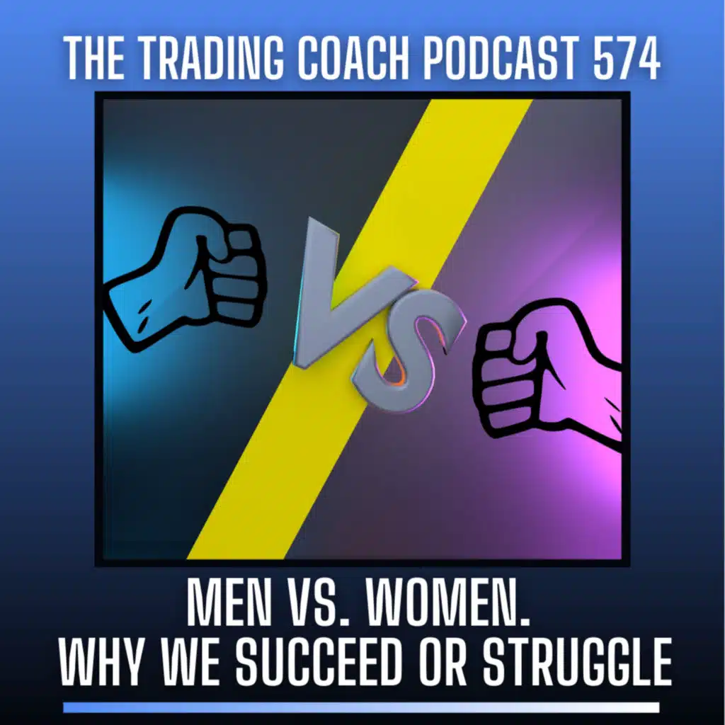 574 - Men vs. Women Traders: Why We Succeed and/or Struggle