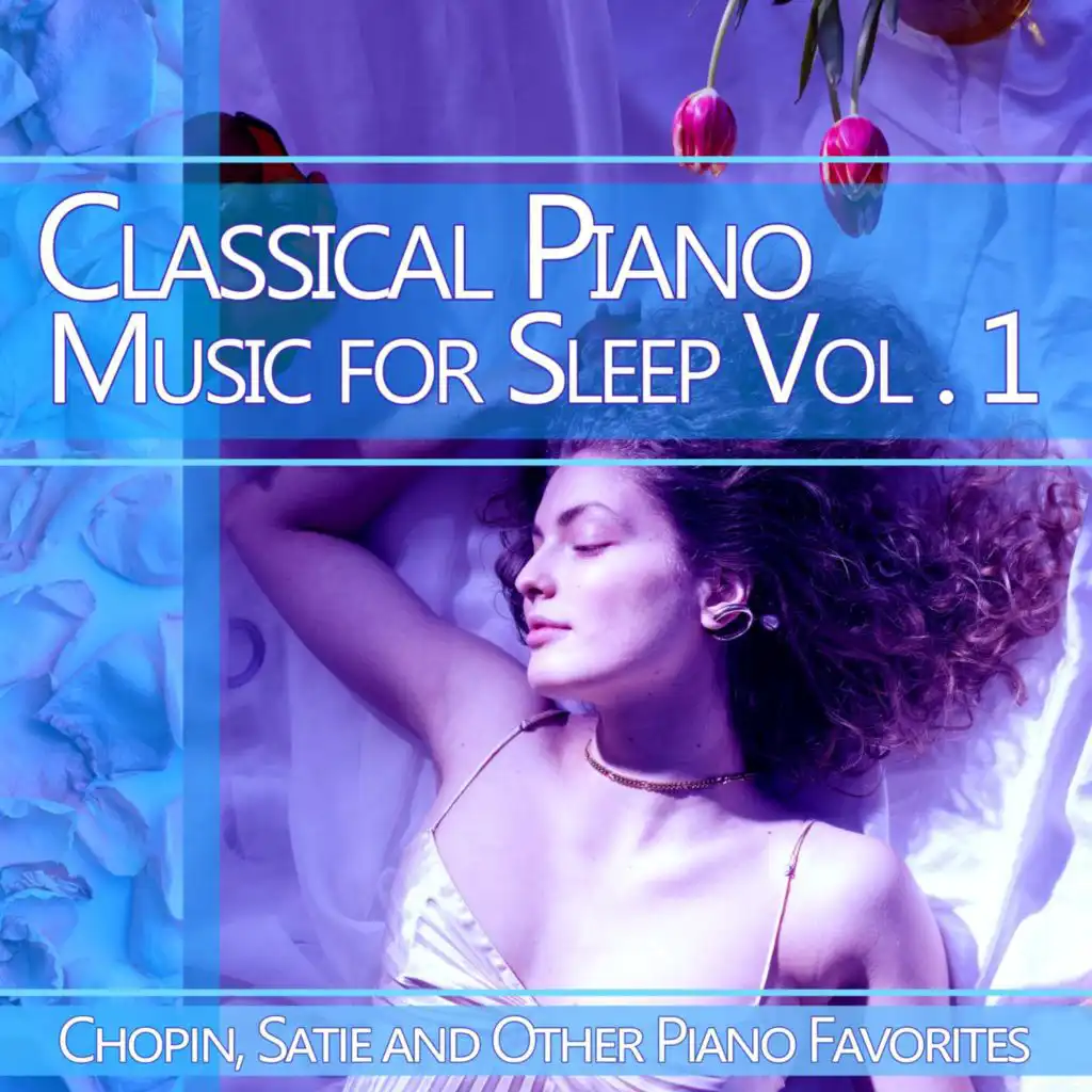 Classical Piano Music for Sleep, Vol. 1: Chopin, Satie and Other Piano Favorites