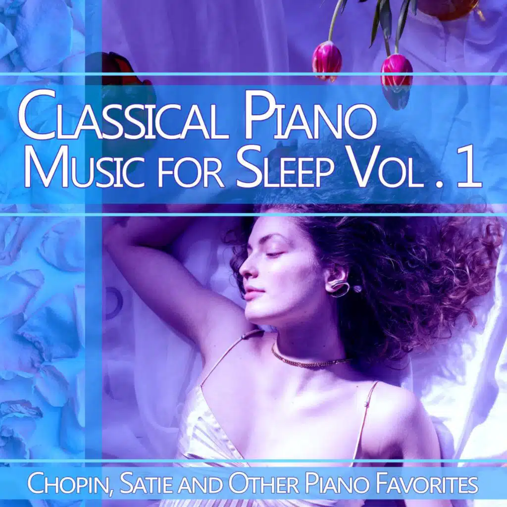Classical Piano Music for Sleep, Vol. 1: Chopin, Satie and Other Piano Favorites