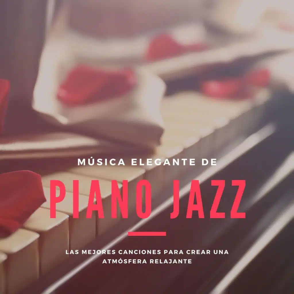 Música Elegante de Piano Jazz: Las Mejores Canciones para Crear una Atmósfera Relajante