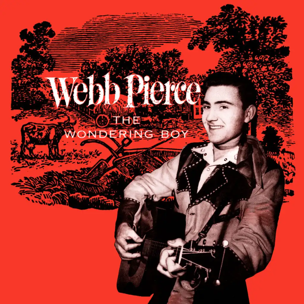 Presenting Webb Pierce: The Wondering Boy