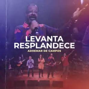 Levanta Resplandece (feat. João Alexandre, Gerson Ortega, Mariana Campos, Rodrigo Campos)