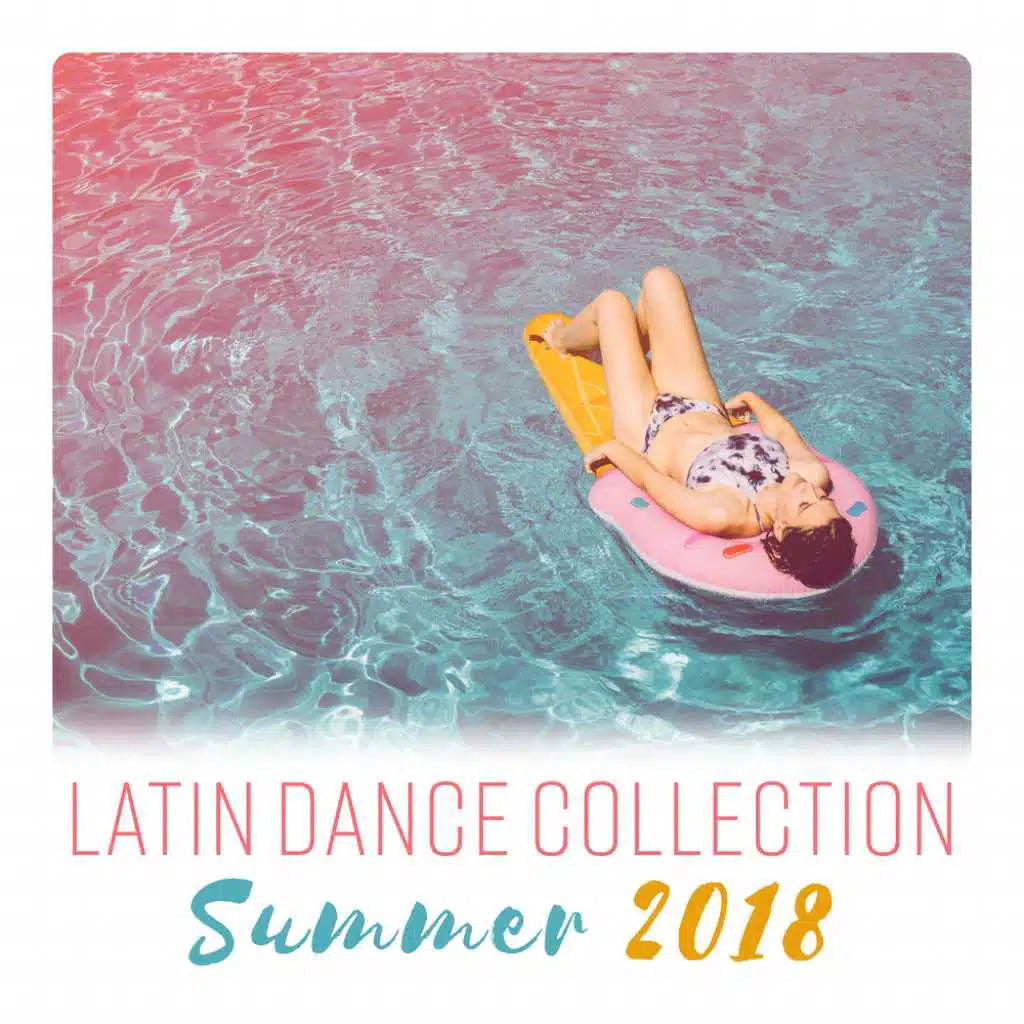 Latin Dance Collection – Summer 2018 (Latin House, Reggaeton Vibes) Latino Caliente Club