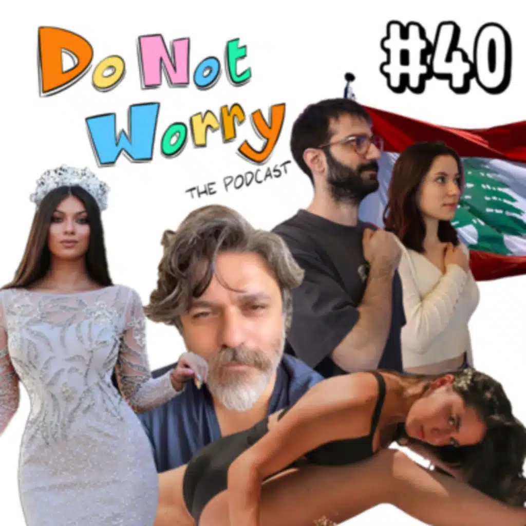 Should Expats Vote, Miss Internet Lebanon, Anya Alaeddin, and KaiZee | DO NOT WORRY #40