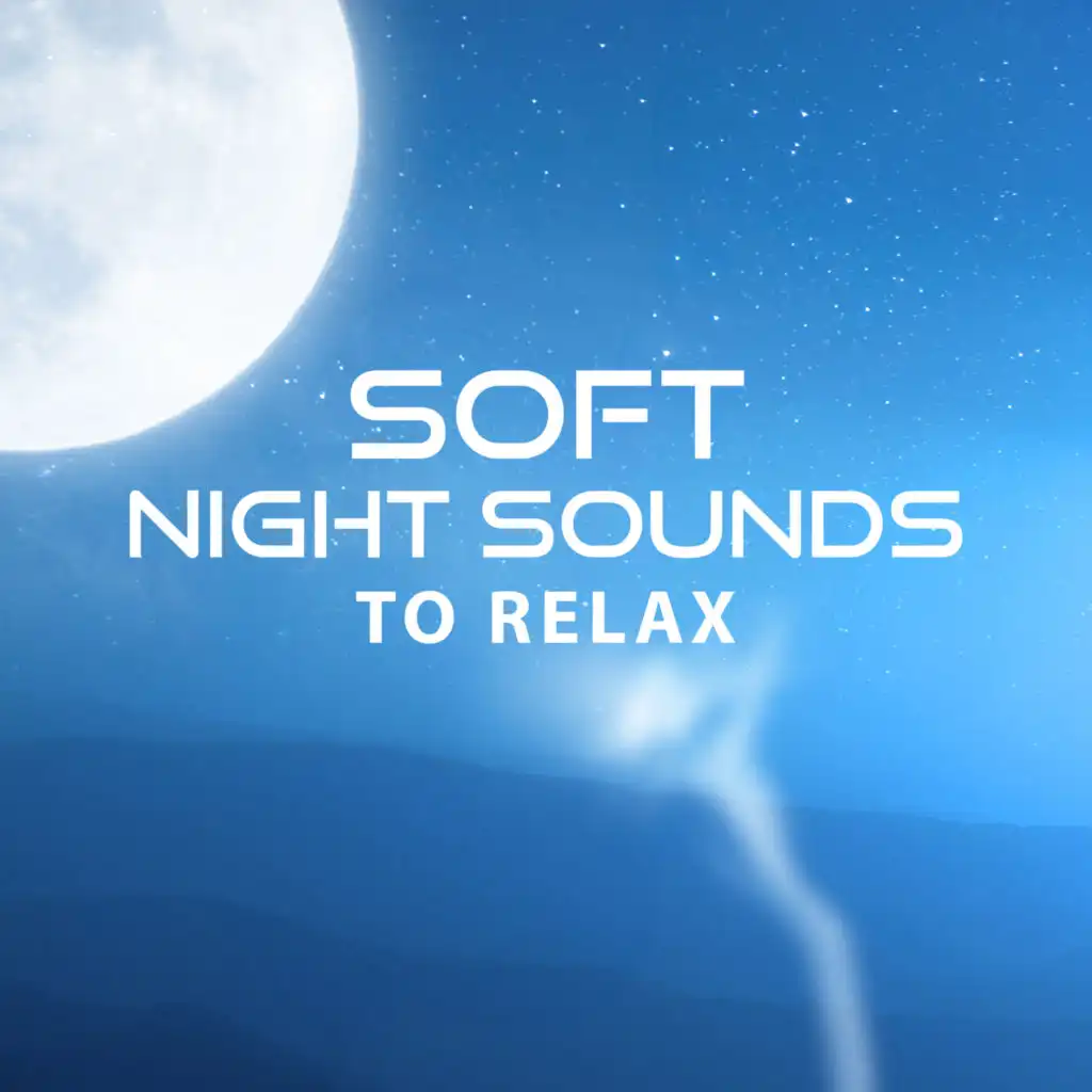 Soft Night Sounds to Relax – Music to Calm Down, Stress Relief, Sleep Well, New Age Dreaming