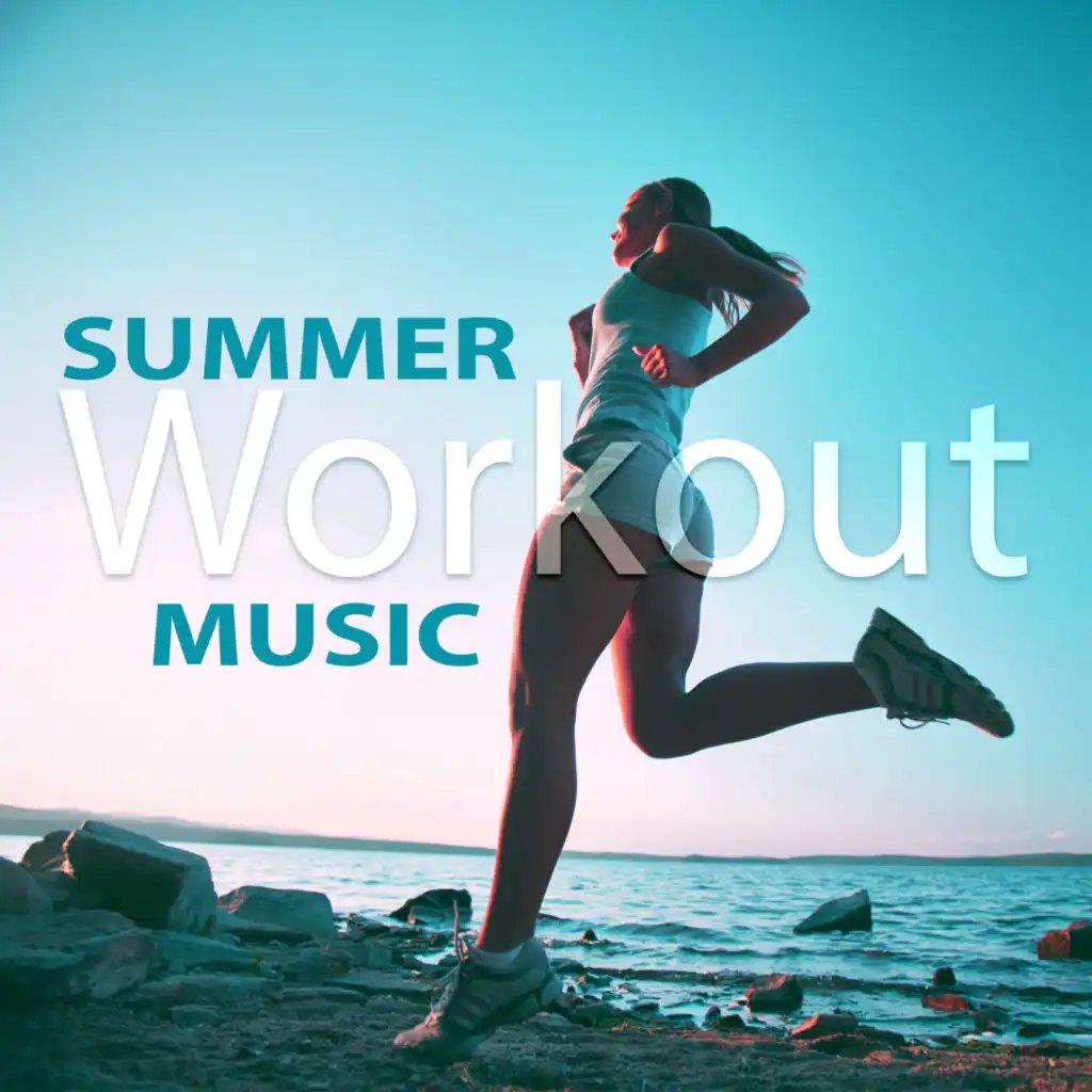 Summer Workout Music – Running Hits, Deep Relax, Chill Out 2017 for Ever, Summer Beats