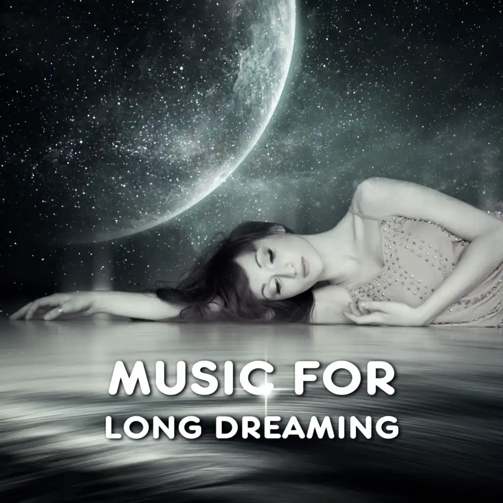 Music for Long Dreaming – Soft Sounds to Relax, Music to Deep Sleep, New Age Relaxation