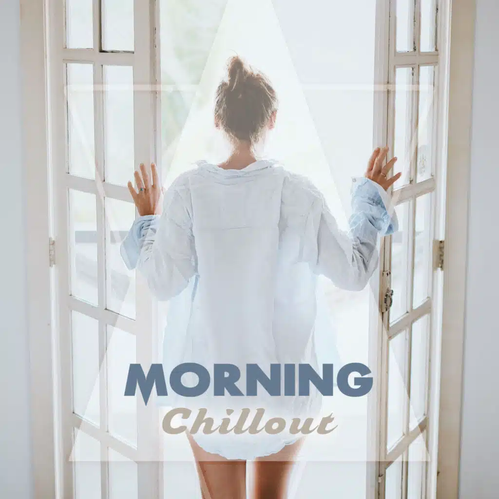 Morning Chillout – Relaxing Sounds, Soft Chill Out Music, Early Morning, Music to Rest