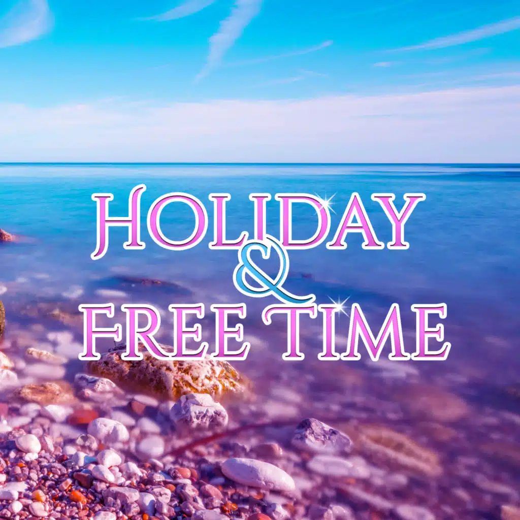 Holiday & Free Time – Summer Chill Out Music 2017, Relax, Beach House, Summer 2017, Paradise on the Beach, Good Energy
