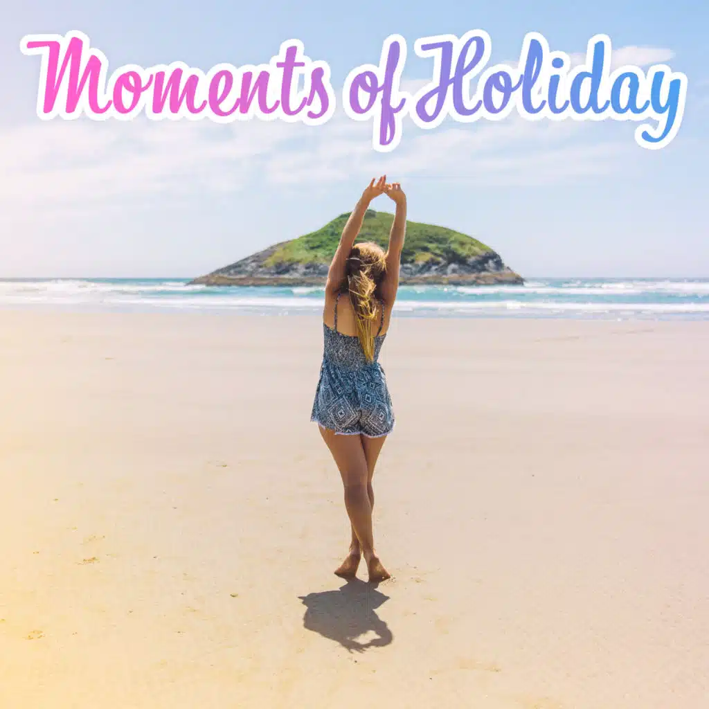 Moments of Holiday – Summer Chill Out, Beach Lounge, Relax on the Beach, Ambient Summer, Pure Relaxation, Inner Zen