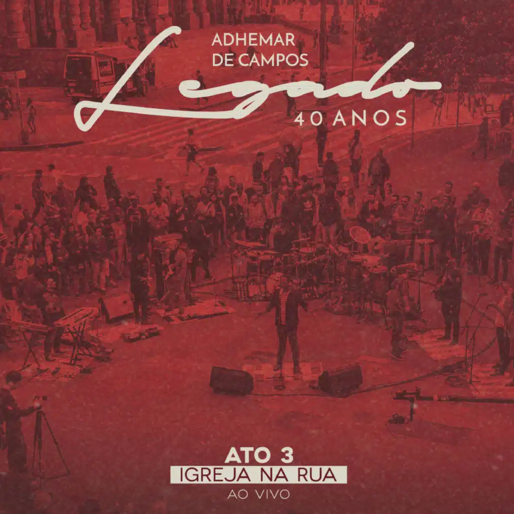 Legado 40 Anos - Ato 3: Igreja na Rua (Ao Vivo)