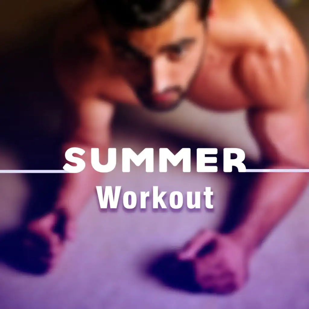 Summer Workout – Music for Fitness, Gym, Running Hits, Healing Body, Deep Relax, Stress Free, Pleasure for Mind, Workout Music