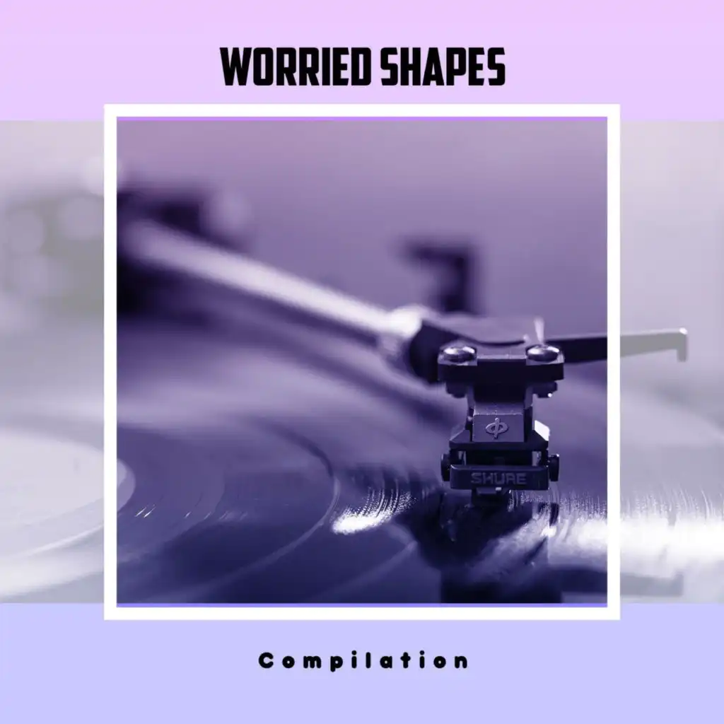Worried Shapes Compilation