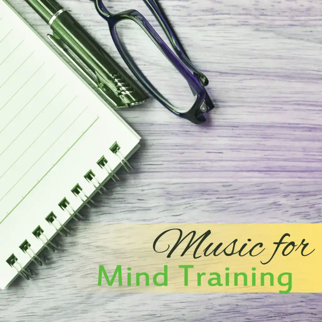 Music for Mind Training – Music to Calm Down, Focus on Task, Concentrate & Learn